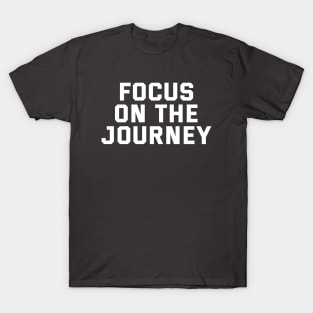 Focus On The Journey T-Shirt